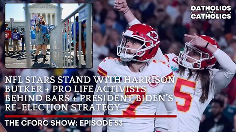 NFL STARS STAND WITH HARRISON BUTKER + PRO LIFE ACTIVISTS BEHIND BARS + PRESIDENT BIDEN’S RE-ELECTION STRATEGY