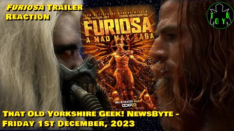 'Furiosa' Trailer Reaction - That Old Yorkshire Geek! News Byte - 1st December, 2023