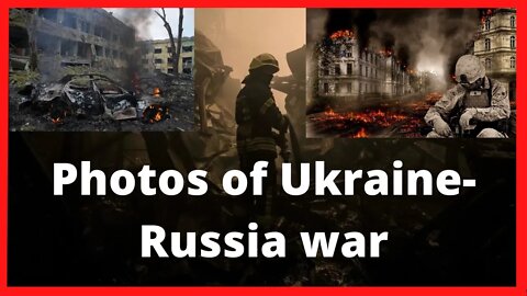 Russia-Ukraine War:_russian ukraine war photos _Photos of Ukraine-Russia war