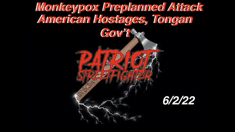 6.2.22 Patriot Streetfighter, Clay Clark, Monkeypox Operation Planned, Brent Johnson Tonga Hostage