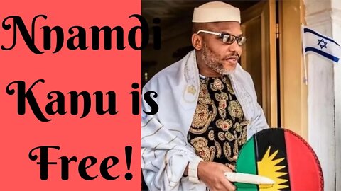 Nnamdi Kanu is Free!
