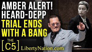 Amber Alert! Heard-Depp Trial Ends With a Bang – C5 TV
