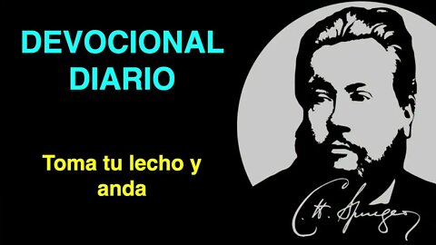 Toma tu lecho y anda (Juan 5:8) Devocional de hoy Charles Spurgeon