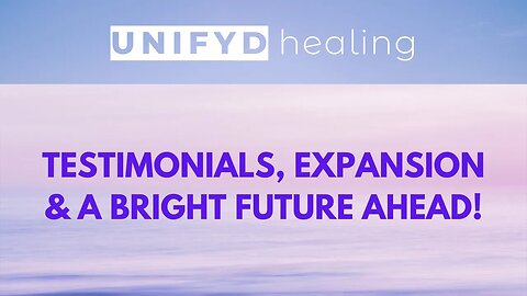 UNIFYD HEALING UPDATE: Testimonials, Expansion & a Bright Future Ahead!