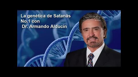 LA GENÉTICA DE SATANÁS No. 3- Dr. Armando Alducin
