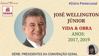 JOSÉ WELLINGTON COSTA JÚNIOR |PRESIDENTES DA CGADB | Especial de Aniversário 90 Anos da CGADB