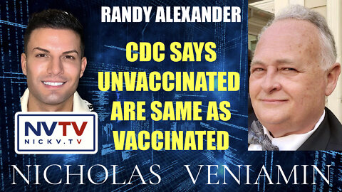 Randy Alexander Discusses CDC Says Unvaccinated Same as Vaccinated with Nicholas Veniamin