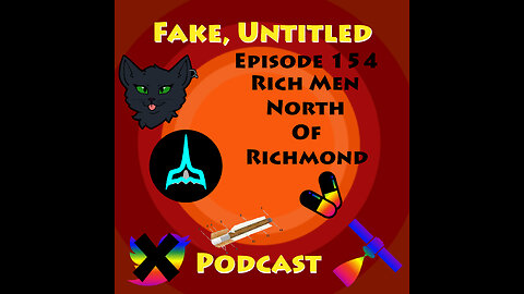 Fake, Untitled Podcast: Episode 154 - Rich Men North of Richmond