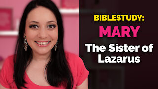 Mary, the Sister of Lazarus | Bible Study | Lie #1: God Punishes Us Series | Part 11