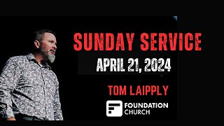 Sunday Service | 04-21-24 | Tom Laipply