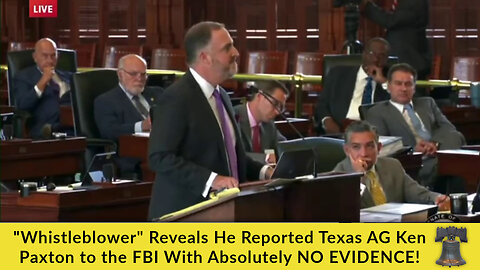 "Whistleblower" Reveals He Reported Texas AG Ken Paxton to the FBI With Absolutely NO EVIDENCE!
