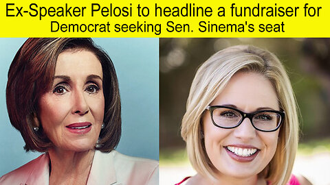 Ex-Speaker Pelosi to headline a fundraiser for Democrat seeking Sen. sinema's seat | Sen. sinema's