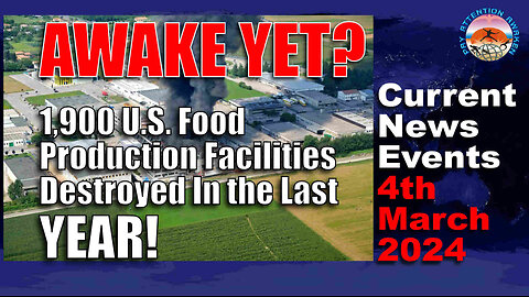 Current News Events - 4th Mar 24 - 19,000 U.S Food Production Facilities Destroyed In the Last YEAR!