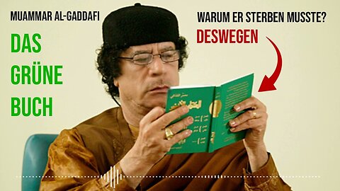 Das Grüne Buch - Muammar Al Gaddafi - Warum Gaddafi sterben musste!