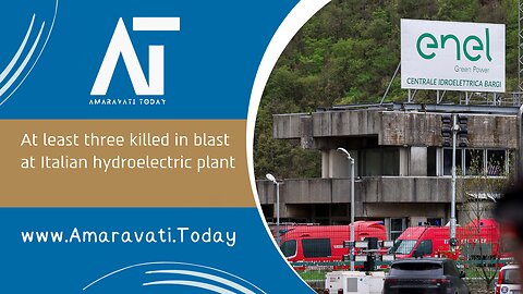 At least three killed in blast at Italian hydroelectric plant | Amaravati Today