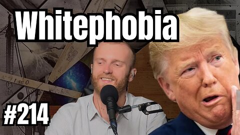Whitephobia | Dangerous Misinformation Podcast | Full Episode #214