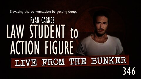 Live From the Bunker 346: Ryan Carnes | From Law Student to Action Figure