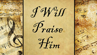 I Will Praise Him | Hymn