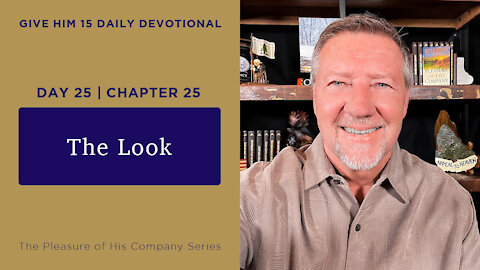 Day 25, Chapter 25: The Look | Give Him 15: Daily Prayer with Dutch | June 1