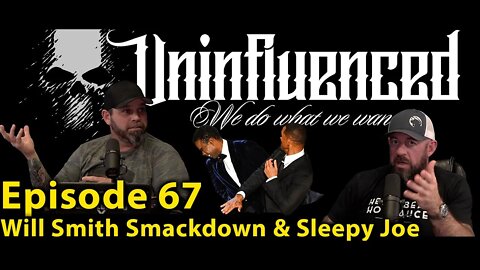 Will Smith Smackdown & Sleepy Joe | Episode 67 Uninfluenced