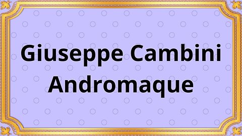 Giuseppe Cambini Andromaque