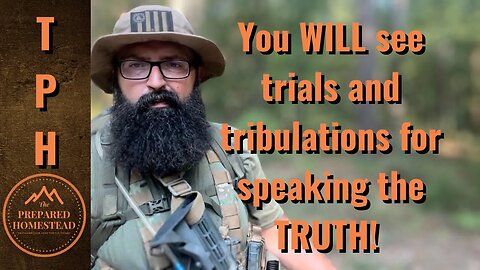You WILL see trials and tribulations for speaking the Truth!!