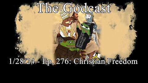 The Godcast - Ep. 276: Christian Freedom