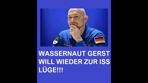 WASSERNAUT GERST WILL WIEDER ZUR ISS LÜGE!!!