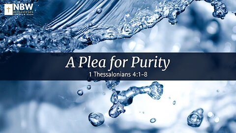 A Plea for Purity (1 Thessalonians 4:1-8)