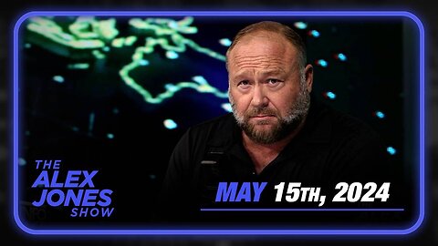 The Alex Jones Show WEDNESDAY FULL SHOW 5/15/24
