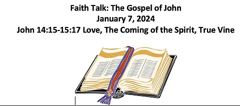 24-01-07 Faith Talk - John 14 - Love, the Spirit, Vine