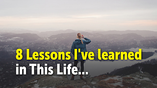 8 Lessons I've learned in This Life