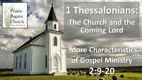 1 Thessalonians: The Church and the Coming Lord—More Characteristics of Gospel Ministry, 2:9-20