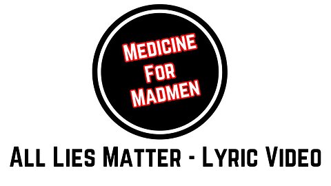 All Lies Matter by Medicine For Madmen Lyric Video