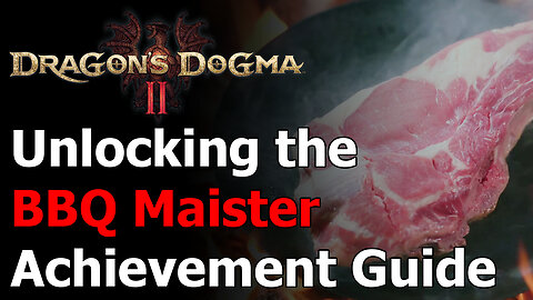 Dragon's Dogma 2 The Barbeque Maister Achievement & Trophy Guide - Grill Every Type of Meat