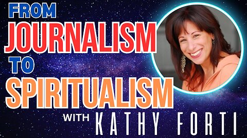 From Journalism to Spiritualism with Kathy Forti