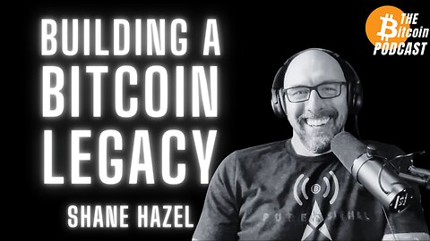 Homeschooling, Empires Collapsing, & Building A Bitcoin Legacy: Shane Hazel (THE Bitcoin Podcast)