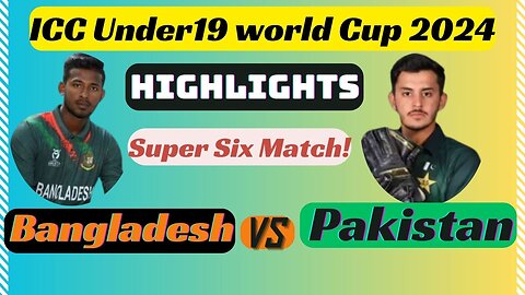 Bangladesh vs Pakistan Highlights Match || ICC U19 Men’s CWC 2024