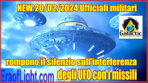 NEW 20/02/2024 Ufficiali militari rompono il silenzio sull'interferenza degli UFO con i missili