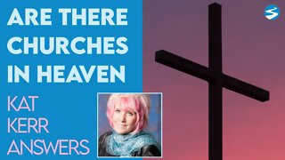 Kat Kerr: Are There Churches In Heaven? | June 29 2022