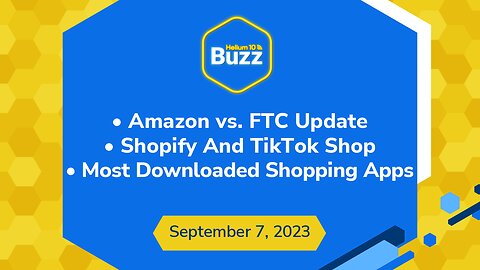 Helium 10 Buzz 9/7/23: Amazon vs. FTC Update | Shopify To Continue Working With TikTok Shop |