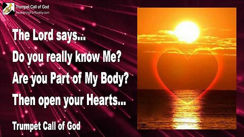 Oct 11, 2010 🎺 Jesus asks... Do you really know Me, are you part of My Body? Then open your Heart for Me...