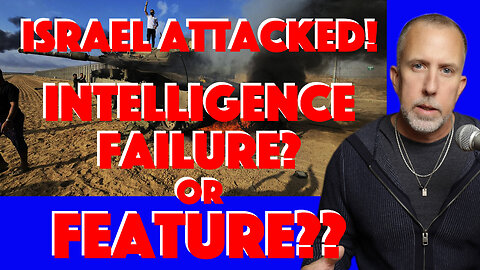 Israel attacked! Intelligence FAILURE? or FEATURE??