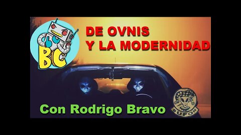 Sobre Ovnis y la Modernidad; palabras extraterrestres y extremadamente terrestres con Rodrigo Bravo