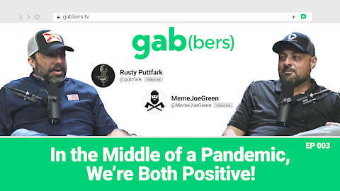 In the Middle of a Pandemic, We're Both Positive! | gab(bers) Ep 003