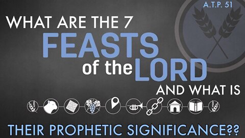 THE 7 FEASTS OF THE LORD, AND WHAT ARE THEIR PROPHETIC SIGNIFICANCE.