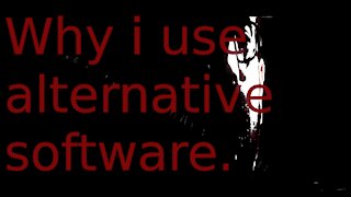 Why i use alternative software