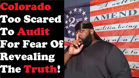 Colorado Too Scared To Audit For Fear Of Revealing The Truth