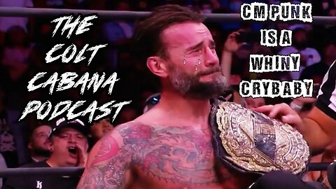CM Punk Is A Whiny Crybaby Ep. 6: The Colt Cabana Podcast