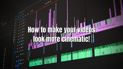 How to make your videos look more cinematic!